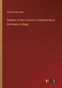 bokomslag Syllabus of the Lectures in Engineering at the Owens College