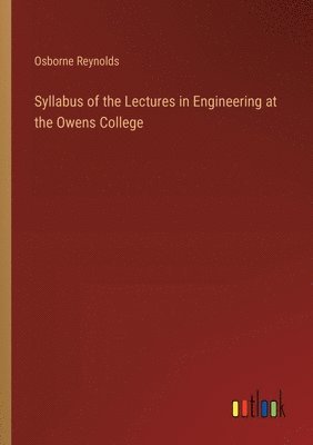 bokomslag Syllabus of the Lectures in Engineering at the Owens College