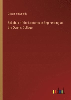 Syllabus of the Lectures in Engineering at the Owens College 1