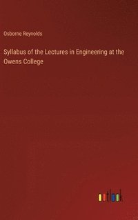 bokomslag Syllabus of the Lectures in Engineering at the Owens College