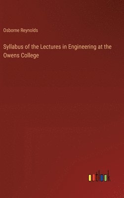 Syllabus of the Lectures in Engineering at the Owens College 1