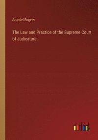 bokomslag The Law and Practice of the Supreme Court of Judicature