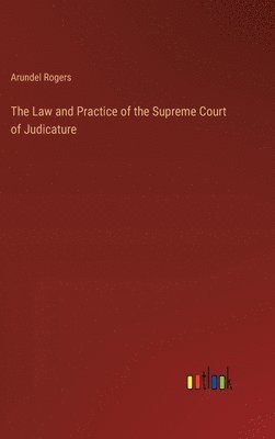 Law and Practice of the Supreme Court of Judicature