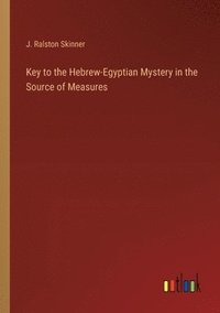 bokomslag Key to the Hebrew-Egyptian Mystery in the Source of Measures