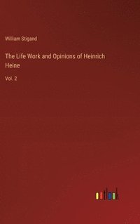 bokomslag The Life Work and Opinions of Heinrich Heine