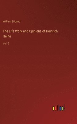 bokomslag The Life Work and Opinions of Heinrich Heine