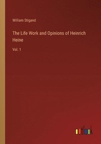 bokomslag The Life Work and Opinions of Heinrich Heine