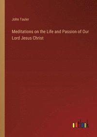 bokomslag Meditations on the Life and Passion of Our Lord Jesus Christ