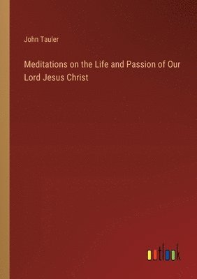 bokomslag Meditations on the Life and Passion of Our Lord Jesus Christ