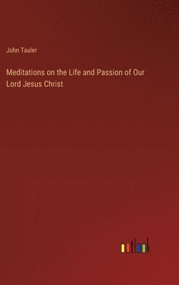 bokomslag Meditations on the Life and Passion of Our Lord Jesus Christ