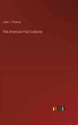 bokomslag The American Fruit Culturist