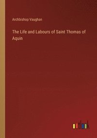 bokomslag Life and Labours of Saint Thomas of Aquin