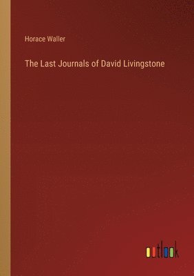 Horace Waller - Last Journals of David Livingstone, Häftad