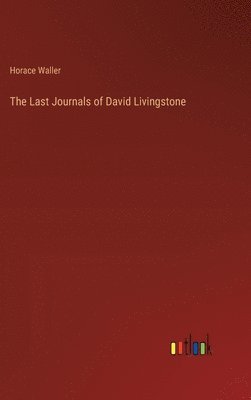 Horace Waller - Last Journals of David Livingstone, Inbunden