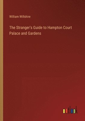 bokomslag The Stranger's Guide to Hampton Court Palace and Gardens