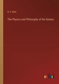 bokomslag The Physics and Philosophy of the Senses