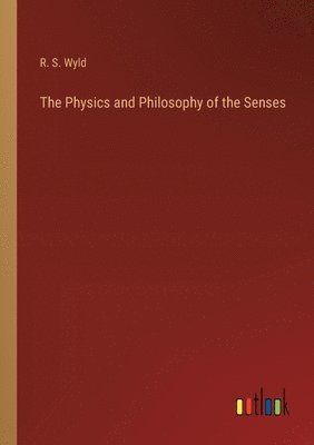 bokomslag Physics and Philosophy of the Senses