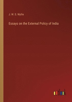 Essays on the External Policy of India