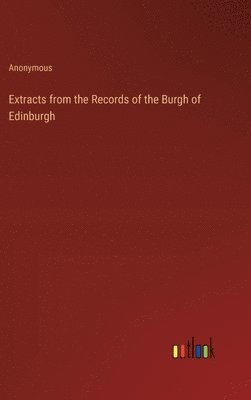 bokomslag Extracts from the Records of the Burgh of Edinburgh