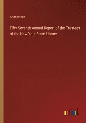 Fifty-Seventh Annual Report of the Trustees of the New York State Library 1