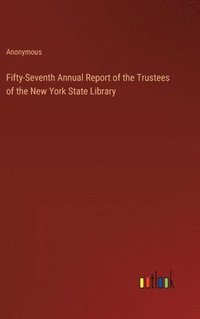 bokomslag Fifty-Seventh Annual Report of the Trustees of the New York State Library