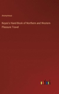 bokomslag Keyes's Hand-Book of Northern and Western Pleasure Travel