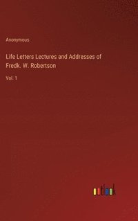 bokomslag Life Letters Lectures and Addresses of Fredk. W. Robertson