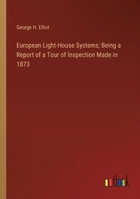bokomslag European Light-House Systems; Being a Report of a Tour of Inspection Made in 1873