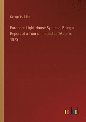 bokomslag European Light-House Systems; Being a Report of a Tour of Inspection Made in 1873