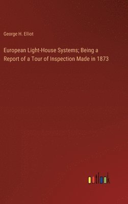 bokomslag European Light-House Systems; Being a Report of a Tour of Inspection Made in 1873