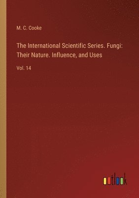 International Scientific Series. Fungi
