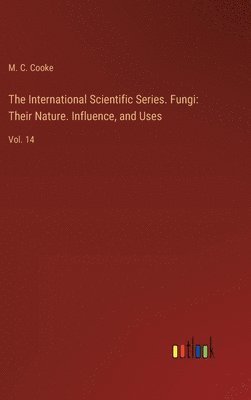 The International Scientific Series. Fungi 1