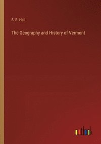 bokomslag The Geography and History of Vermont