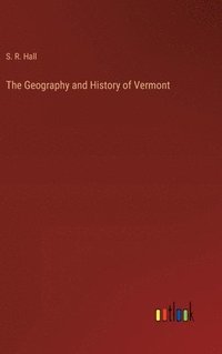 bokomslag The Geography and History of Vermont