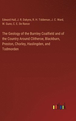 The Geology of the Burnley Coalfield and of the Country Around Clitheroe, Blackburn, Preston, Chorley, Haslingden, and Todmorden 1