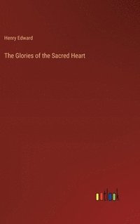 bokomslag The Glories of the Sacred Heart