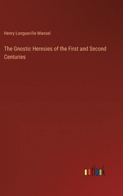 bokomslag Gnostic Heresies of the First and Second Centuries