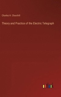 bokomslag Theory and Practice of the Electric Telegraph