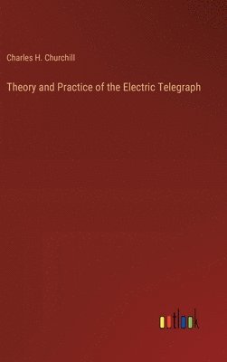 bokomslag Theory and Practice of the Electric Telegraph