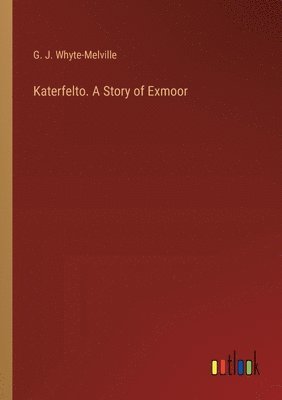 Katerfelto. A Story of Exmoor