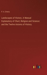 bokomslag Landscapes of History. A Manual Explanatory of Chart, Religion and Science