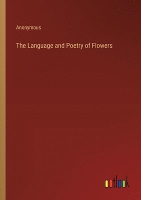 bokomslag The Language and Poetry of Flowers