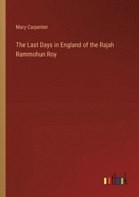 bokomslag Last Days in England of the Rajah Rammohun Roy