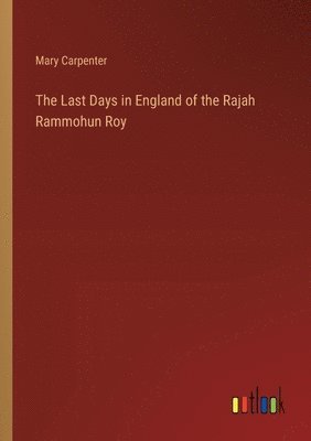 bokomslag Last Days in England of the Rajah Rammohun Roy