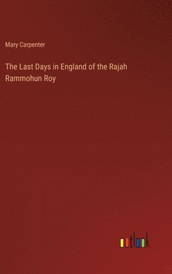 Last Days in England of the Rajah Rammohun Roy