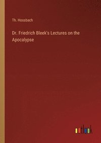 bokomslag Dr. Friedrich Bleek's Lectures on the Apocalypse