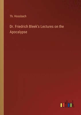 Dr. Friedrich Bleek's Lectures on the Apocalypse 1