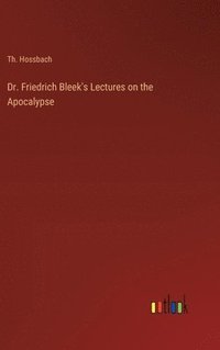 bokomslag Dr. Friedrich Bleek's Lectures on the Apocalypse
