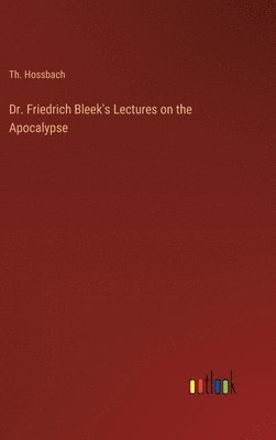 bokomslag Dr. Friedrich Bleek's Lectures on the Apocalypse