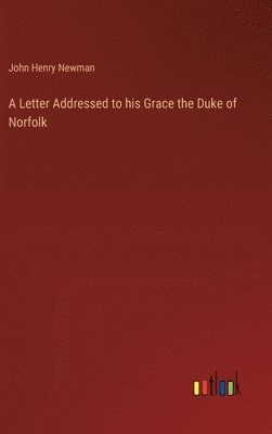 A Letter Addressed to his Grace the Duke of Norfolk 1